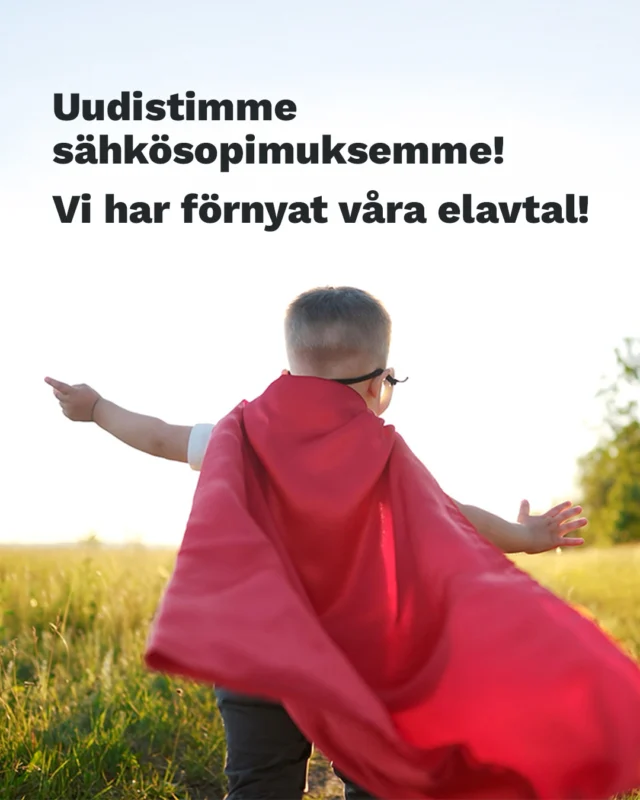 (FI/SVE) Sähkön hinnan vaihtelut ovat tehneet arjesta arvaamatonta. Siksi olemme uudistaneet sähkösopimusvalikoimamme, nyt sinulla on entistä enemmän vaihtoehtoja löytää juuri omaan elämäntilanteeseesi sopiva ratkaisu.
⚡ Spot+ = Pörssisähkö, jonka hintaa voit kiinnittää haluamillesi kuukaisille
⚡ Vakaa = Vakaa sähkönhinta vuoden- ja vuorokaudenajasta riippumatta
⚡ Vakaa+ = Vakaa sähkönhinta + mahdollisuus vaikutta sähkölaskusi loppusummaan kulutustasi ajoittamalla
Käy kurkkaamassa uudet sopimutyypit kotisivuiltamme!
//
Variationer i elpriset har gjort vardagen svår att förutse. Därför har vi förnyat vårt utbud av elavtal, nu har du fler alternativ att välja mellan för att hitta den lösning som passar just din livssituation.
⚡ Spot+ = Spotprisavtal med möjlighet till prissäkring för de månader du önskar
⚡ Stabil = Stabilt elpris oberoende av årstid eller tid på dygnet
⚡ Stabil+ = Stabilt elpris + möjlighet att påverka slutbeloppet på elräkningen genom att tidsstyra din elanvändning
Läs mer om våra nya avtalstyper på vår webbplats!
